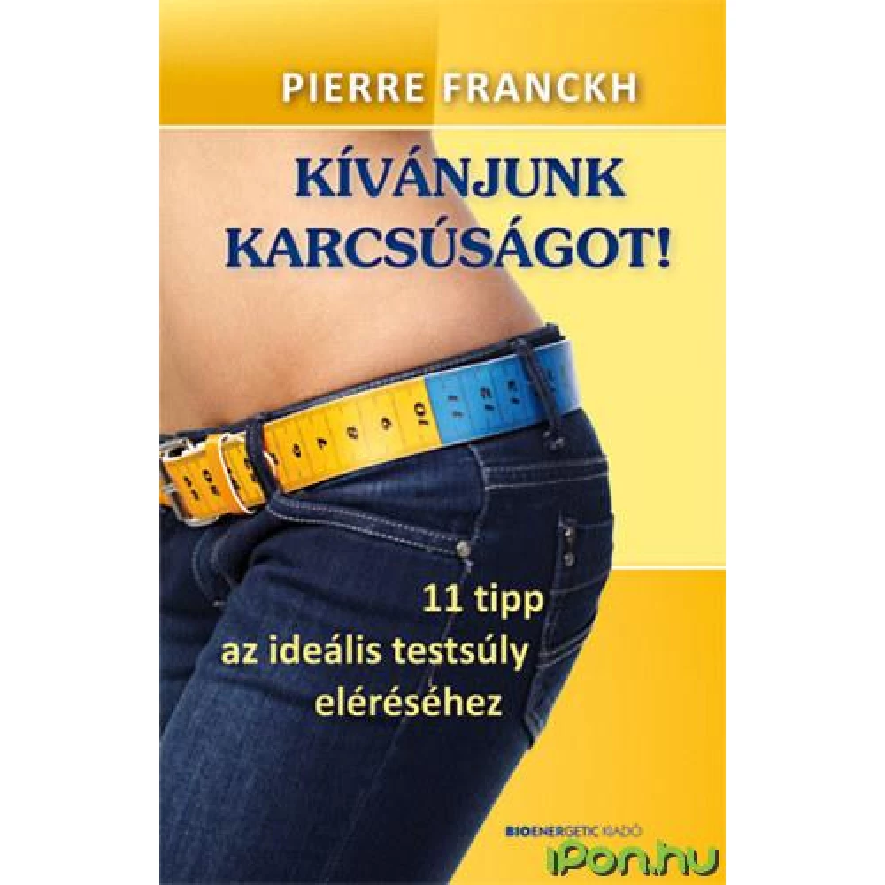 Pierre Franckh - Kívánjunk karcsúságot! - 11 tipp az ideális testsúly eléréséhez