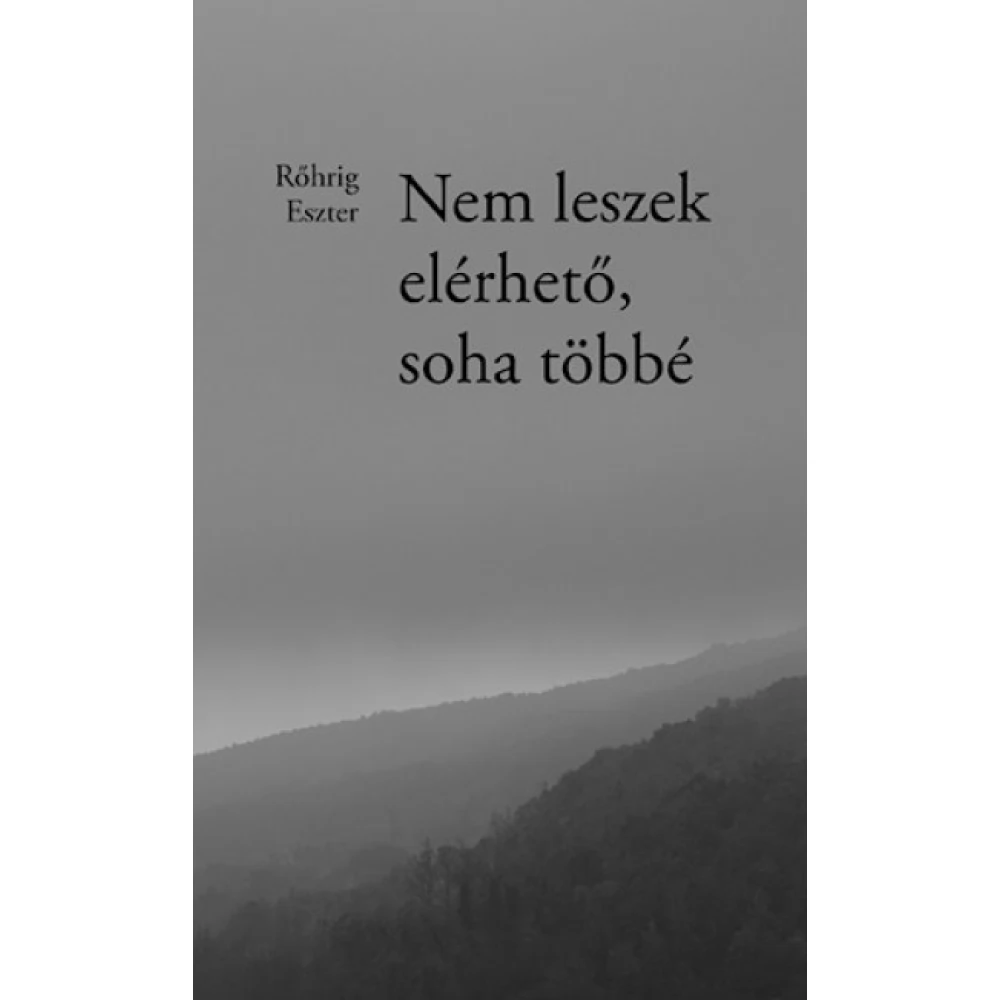 Rőhrig Eszter - Nem leszek elérhető soha többé
