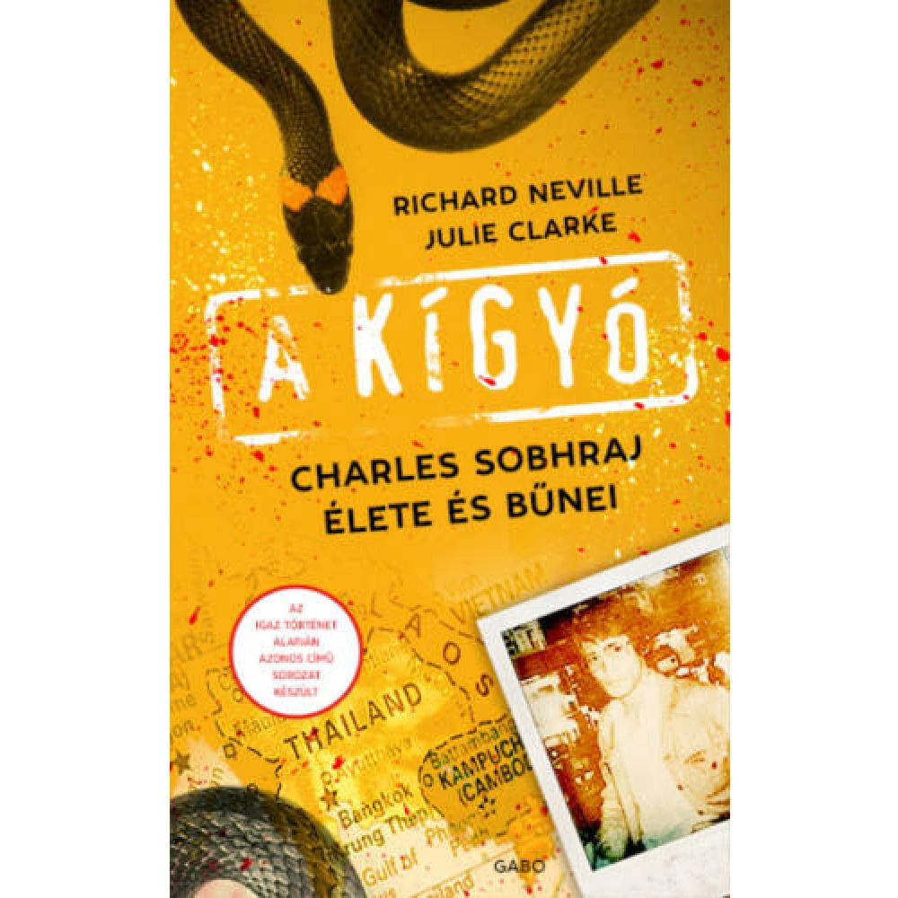 Richard Neville, Julie Clarke - A kígyó - Charles Sobhraj élete és bűnei