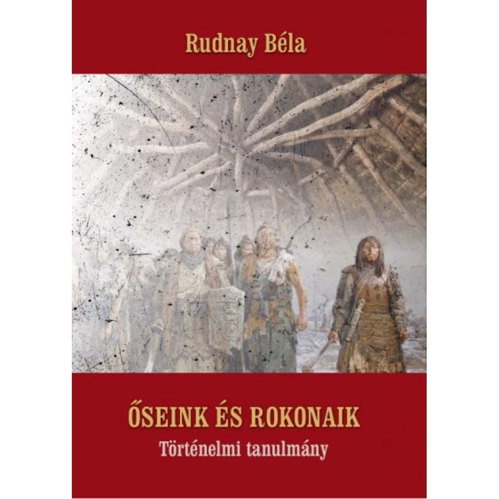 Rudnay Béla - Őseink és rokonaik - Történelmi tanulmány