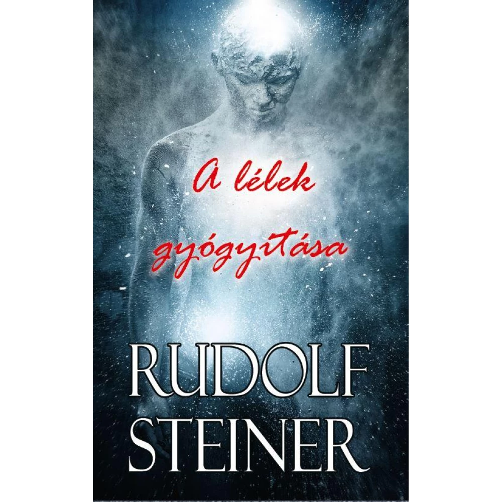 Rudolf Steiner - A lélek gyógyítása
