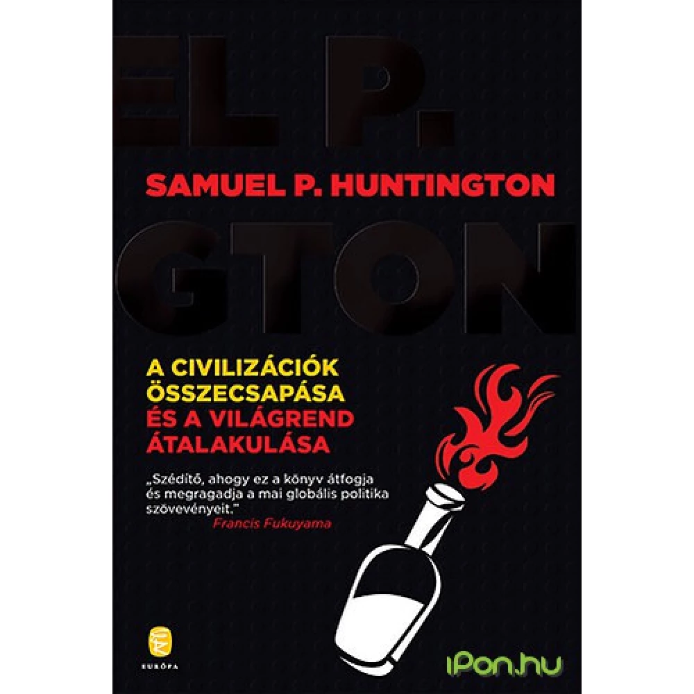 Samuel P. Huntington - A civilizációk összecsapása és a világrend átalakulása