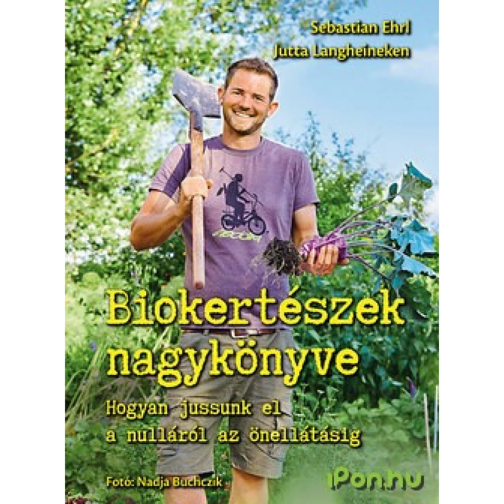 Sebastian Ehrl, Jutta Langheineken - Biokertészek nagykönyve