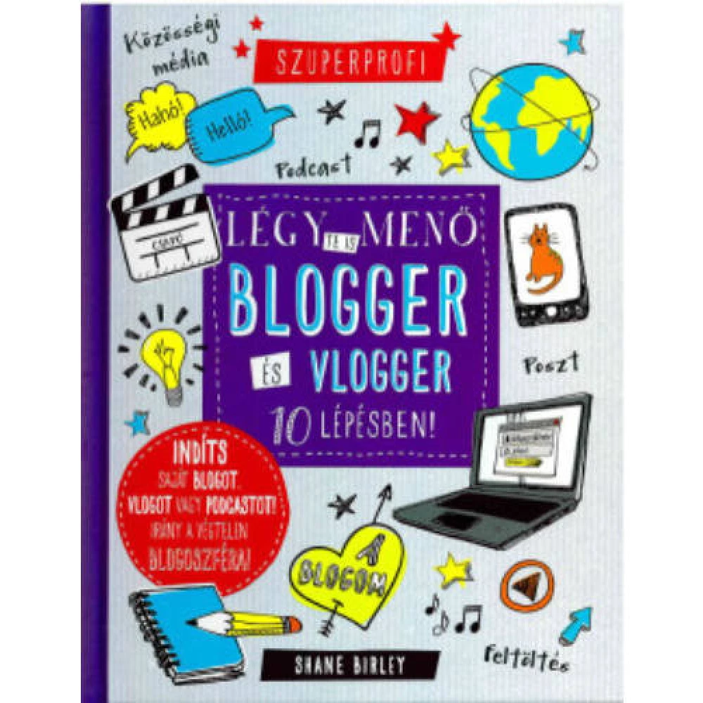 Shane Birley - Légy te is menő blogger és vlogger 10 lépésben!