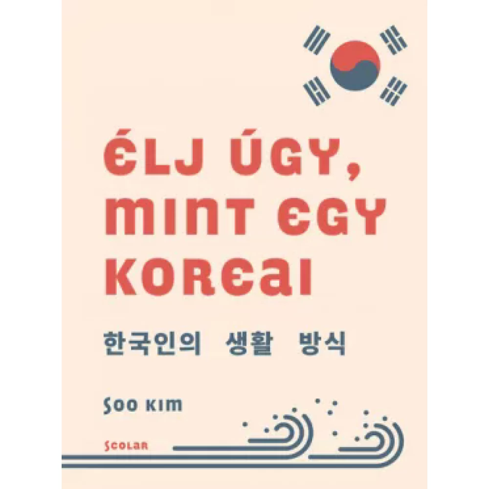 Soo Kim - Élj úgy mint egy koreai