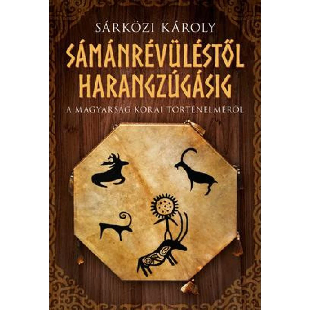 Sárközi Károly - Sámánrévüléstől harangzúgásig