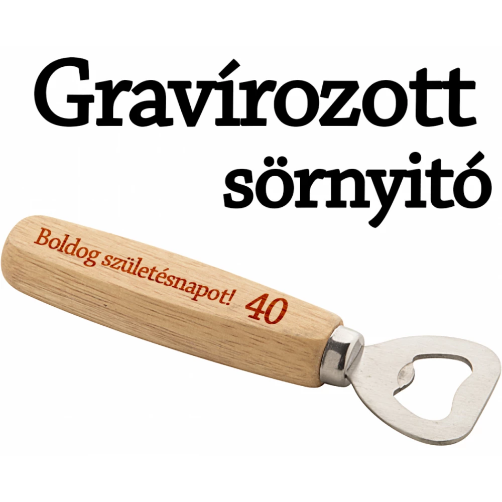 Sörnyitó fa nyéllel- 40.Születésnapra