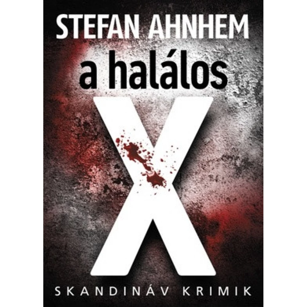 Stefan Ahnhem - A halálos X