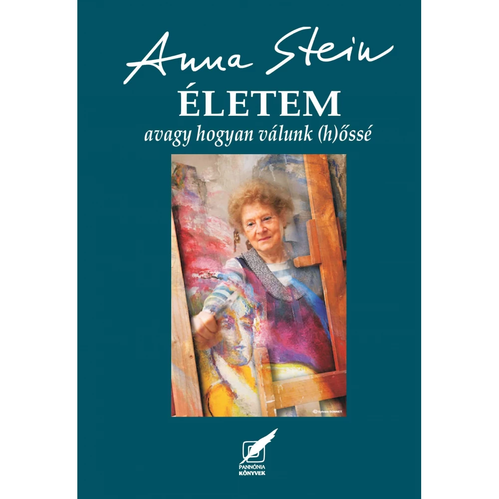 Stein Anna - ÉLETEM avagy hogyan válunk (h)őssé