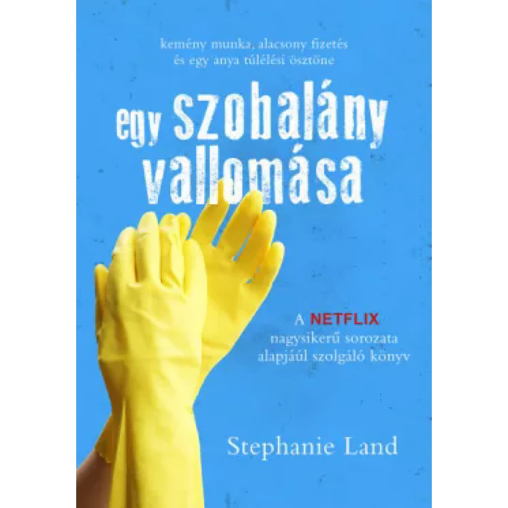 Stephanie Land - Egy szobalány vallomása