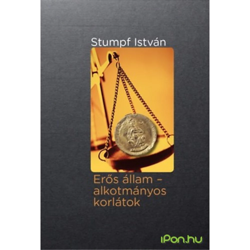 Stumpf István - Erős állam - alkotmányos korlátok