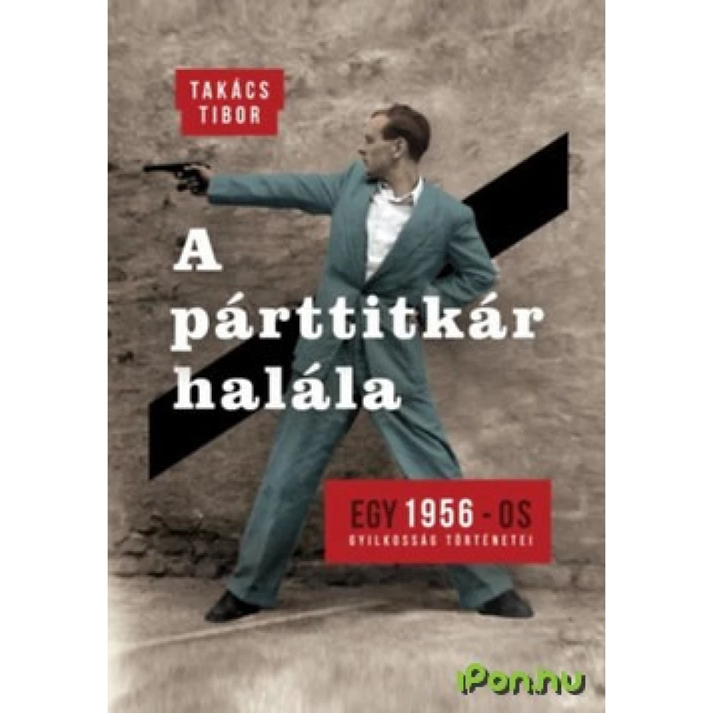 Takács Tibor - A pártitkár halála