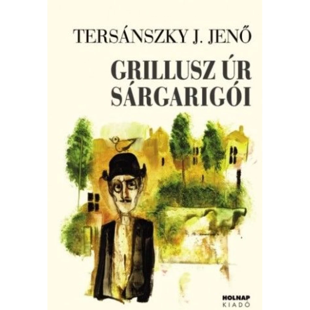 Tersánszky Józsi Jenő - Grillusz úr sárgarigói