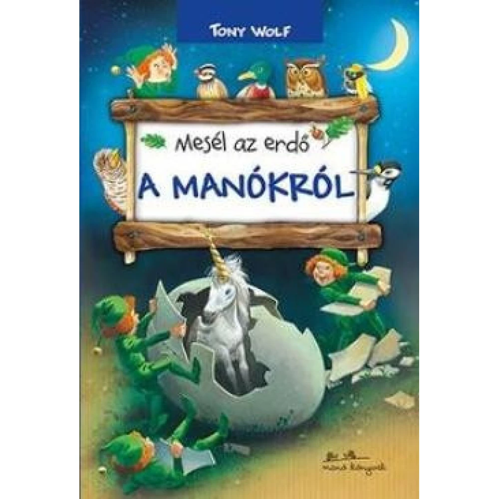 Tony Wolf - Mesél az erdő - A manókról
