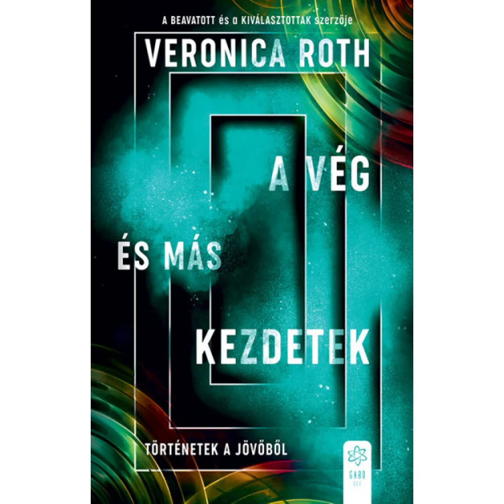 Veronica Roth - A vég és más kezdetek - Történetek a jövőből