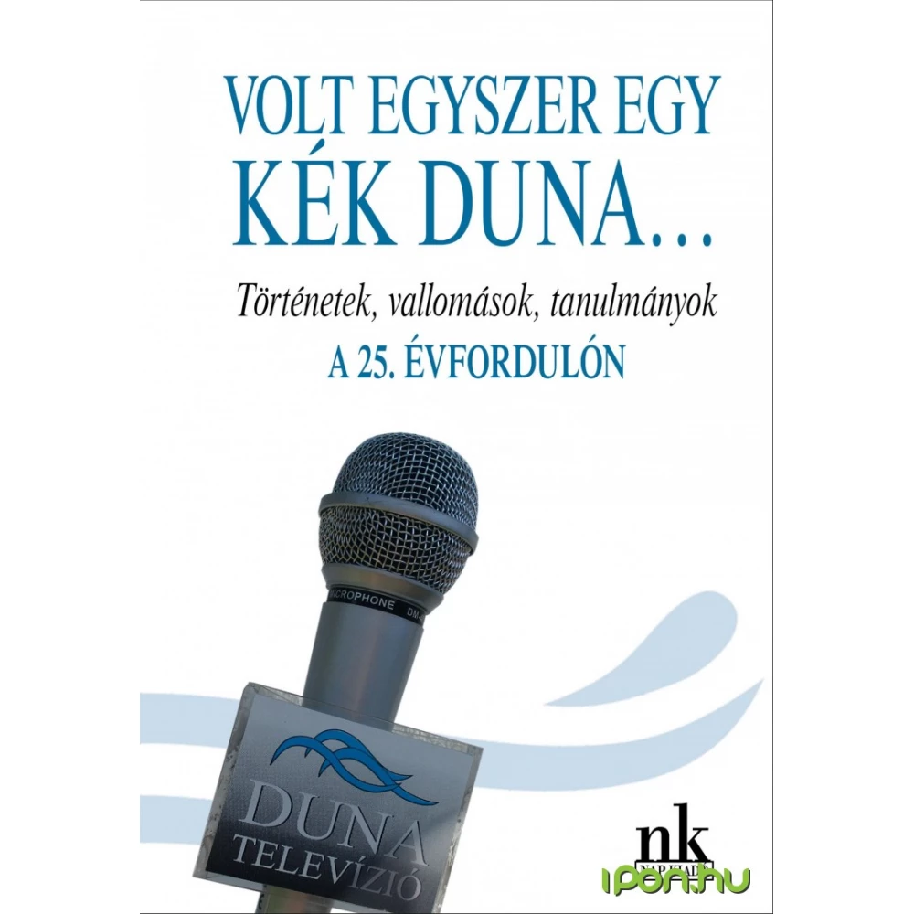 Volt egyszer egy kék Duna - Történetek vallomások tanulmányok a 25. évfordulón
