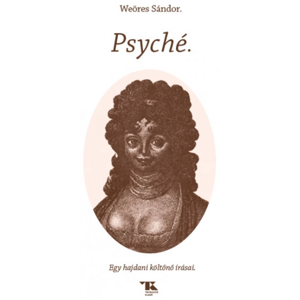 Weöres Sándor - Psyché - Egy hajdani költőnő írásai