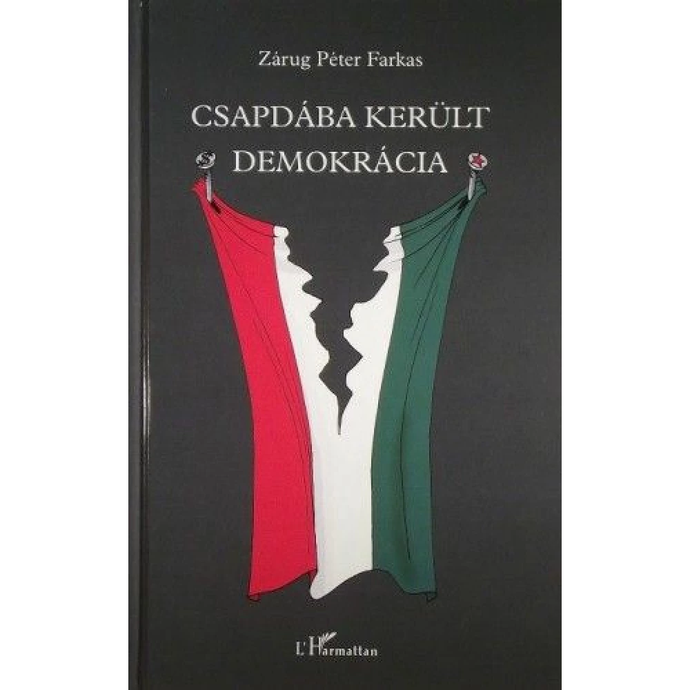 Zárug Péter Farkas - Csapdába került demokrácia